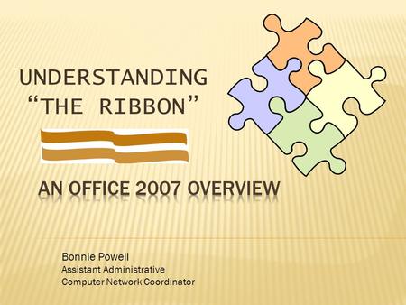 UNDERSTANDING “THE RIBBON” Bonnie Powell Assistant Administrative Computer Network Coordinator.