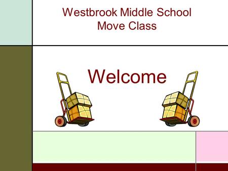 Westbrook Middle School Move Class Welcome. MOVE TEAM  Move Leader - Brian Mazjanis  Move Coordinator – Theresa Brackett, Spaces Design Studio Office: