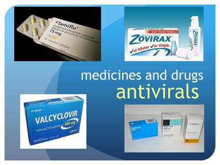 Medicines and drugs antivirals.
