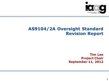Company Confidential 1 AS9104/2A Oversight Standard Revision Report Tim Lee Project Chair September 11, 2012.
