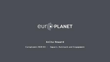 Www.europlanet- eu.org Anita Heward Europlanet 2020 RI - Impact, Outreach and Engagement.