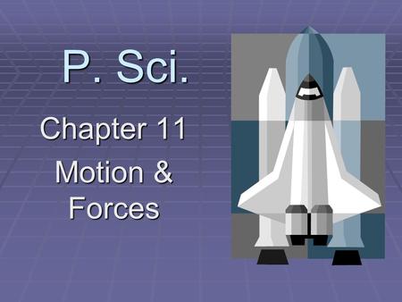 P. Sci. Chapter 11 Motion & Forces. Motion when something changes position.
