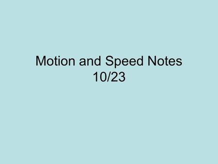 Motion and Speed Notes 10/23. Motion: a change in position.