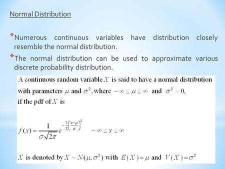 Normal Distribution * Numerous continuous variables have distribution closely resemble the normal distribution. * The normal distribution can be used to.