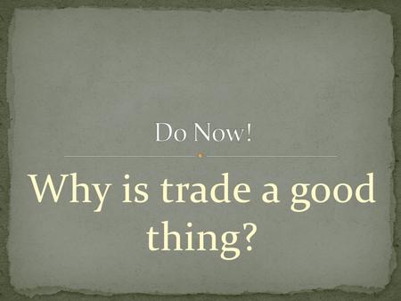 Why is trade a good thing?. Bob and Joe on a desert island.