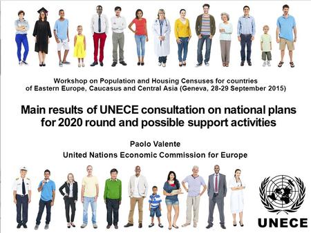 . Main results of UNECE consultation on national plans for 2020 round and possible support activities Paolo Valente United Nations Economic Commission.