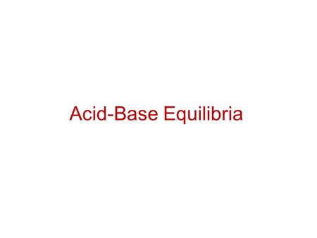 Acid-Base Equilibria. Some Definitions Arrhenius – An acid is a substance that, when dissolved in water, increases the concentration of hydrogen ions.