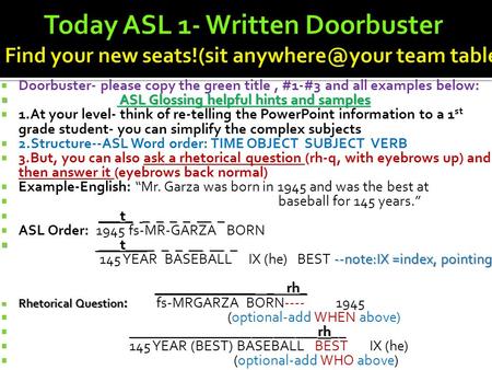  Doorbuster- please copy the green title, #1-#3 and all examples below:  ASL Glossing helpful hints and samples  1.At your level- think of re-telling.