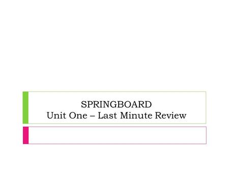 SPRINGBOARD Unit One – Last Minute Review. List the 5 types of text structures.