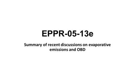 EPPR-05-13e Summary of recent discussions on evaporative emissions and OBD.