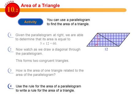Given the parallelogram at right, we are able to determine that its area is equal to Activity You can use a parallelogram to find the area of a triangle.