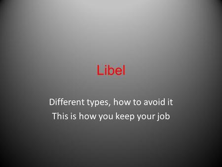 Libel Different types, how to avoid it This is how you keep your job.
