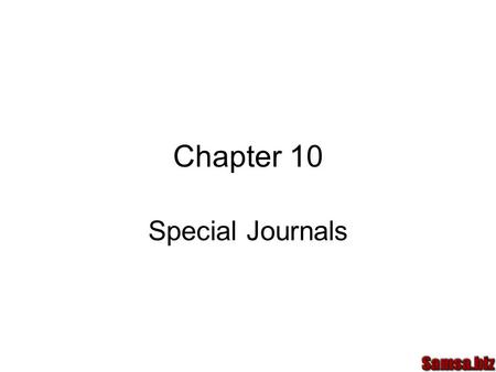 Chapter 10 Special Journals. Special Journal For midsize companies Many repetitive transactions Sales Journal Purchases Journal Cash Receipts Journal.