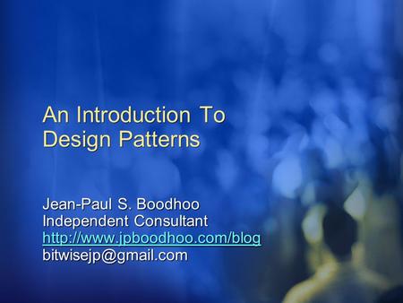 An Introduction To Design Patterns Jean-Paul S. Boodhoo Independent Consultant