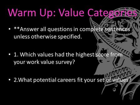 Warm Up: Value Categories **Answer all questions in complete sentences unless otherwise specified. 1. Which values had the highest score from your work.