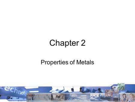 Chapter 2 Properties of Metals.