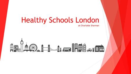 Healthy Schools London at Charlotte Sharman. Why Healthy Schools London?  Increased amount of opportunities that children have to be physically active.