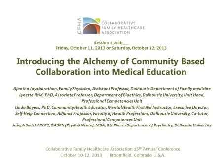 Introducing the Alchemy of Community Based Collaboration into Medical Education Ajantha Jayabarathan, Family Physician, Assistant Professor, Dalhousie.