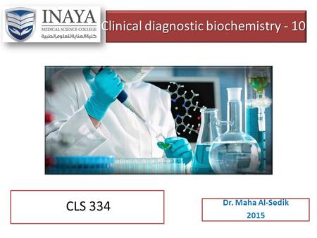 Clinical diagnostic biochemistry - 10 Dr. Maha Al-Sedik 2015 CLS 334.