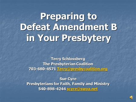 Preparing to Defeat Amendment B in Your Presbytery Terry Schlossberg The Presbyterian Coalition 703-680-4571