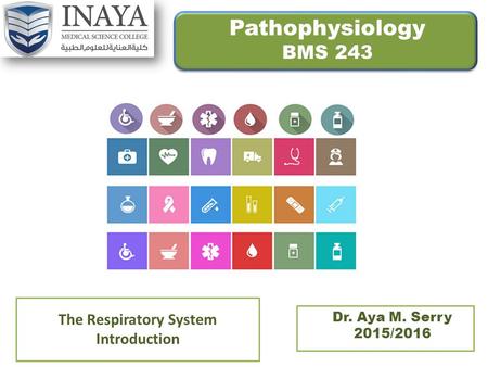 Pathophysiology BMS 243 The Respiratory System Introduction Dr. Aya M. Serry 2015/2016.