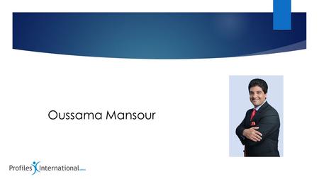 Oussama Mansour. As the Chief Executive Officer of Profiles International, M.E., he is also the founding member and Managing Director for Qaitas International.
