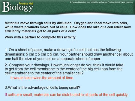 Materials move through cells by diffusion. Oxygen and food move into cells, while waste products move out of cells. How does the size of a cell affect.