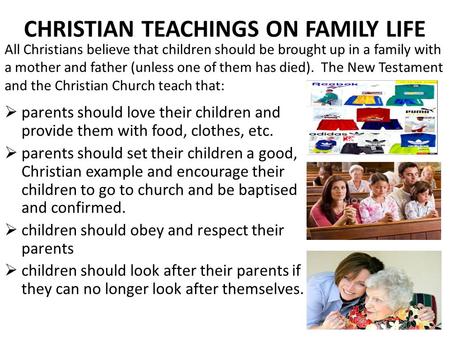 CHRISTIAN TEACHINGS ON FAMILY LIFE  parents should love their children and provide them with food, clothes, etc.  parents should set their children a.