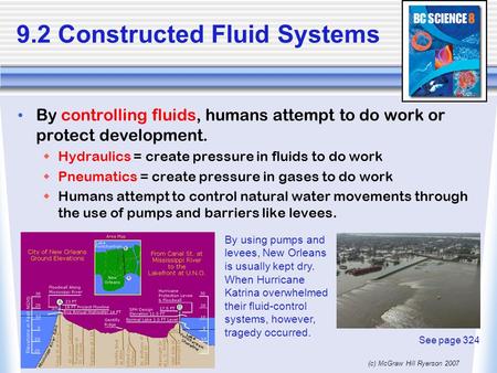 (c) McGraw Hill Ryerson 2007 9.2 Constructed Fluid Systems By controlling fluids, humans attempt to do work or protect development.  Hydraulics = create.
