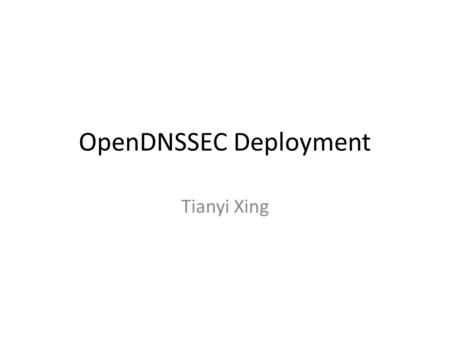 OpenDNSSEC Deployment Tianyi Xing. Roadmap By mid-term – Establish a DNSSEC server within the mobicloud system (Hopfully be done by next week) Successfully.