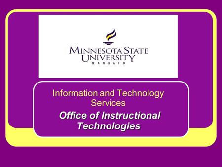 Information and Technology Services Office of Instructional Technologies.