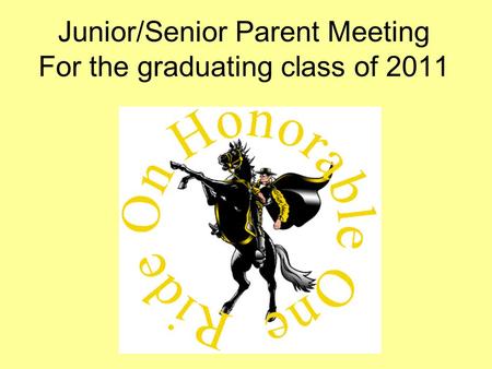 Junior/Senior Parent Meeting For the graduating class of 2011.