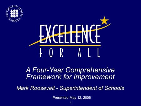 Mark Roosevelt - Superintendent of Schools A Four-Year Comprehensive Framework for Improvement  Presented May 12, 2006 1.