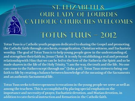 Totus Tuus is a Catholic youth program dedicated to sharing the Gospel and promoting the Catholic faith through catechesis, evangelization, Christian witness,