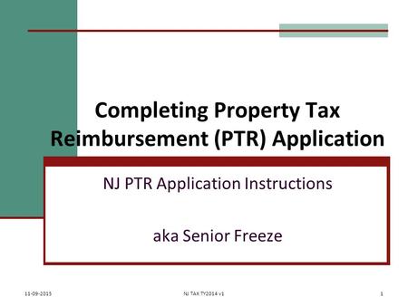 Completing Property Tax Reimbursement (PTR) Application NJ PTR Application Instructions aka Senior Freeze 11-09-2015NJ TAX TY2014 v11.