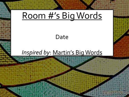 Room #’s Big Words Date Inspired by: Martin’s Big Words.