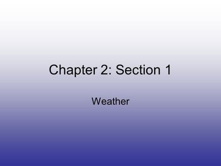 Chapter 2: Section 1 Weather. Remember… Wind Water.