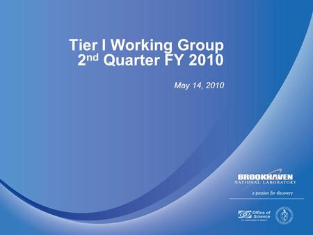 Tier I Working Group 2 nd Quarter FY 2010 May 14, 2010.