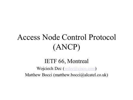 Access Node Control Protocol (ANCP) IETF 66, Montreal Wojciech Dec Matthew Bocci