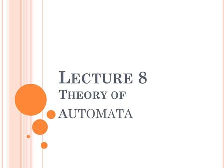 Lecture 8 Theory of AUTOMATA