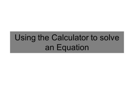 Using the Calculator to solve an Equation. Bell Ringer 63: 5/10 1.MC: Convert this equation from graphing form to standard form: y = -2 ( x + 3 ) 2 +