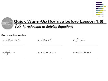 1.6 Introduction to Solving Equations Objectives: Write and solve a linear equation in one variable. Solve a literal equation for a specified variable.