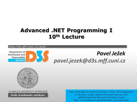 CHARLES UNIVERSITY IN PRAGUE  faculty of mathematics and physics Advanced.NET Programming I 10 th Lecture Pavel Ježek