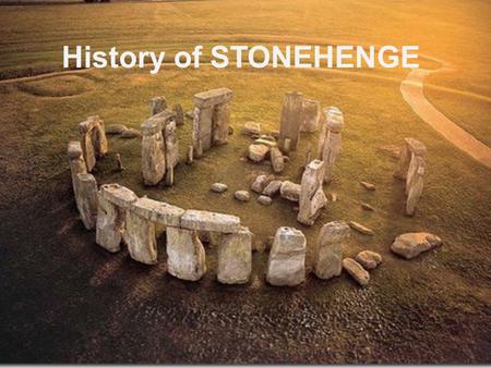 History of STONEHENGE. CONTENTS 1.WHO BUILT STONEHENGE? 2.STONEHENGE’S FUNCTION AND SIGNIFICANCE 3.STONEHENGE TODAY.