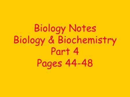Biology Notes Biology & Biochemistry Part 4 Pages 44-48.