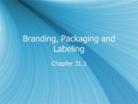 Branding, Packaging and Labeling Chapter 31.1. Brand  A name, term, design, symbol, or combination of these elements that identifies a product or service.