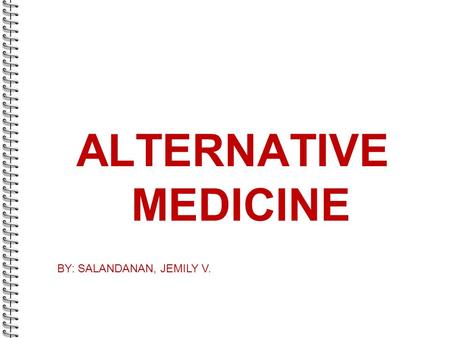 ALTERNATIVE MEDICINE BY: SALANDANAN, JEMILY V.. MIND AND BODY THERAPY  Focuses on the connection between mental and physical health.  It is a dynamic.