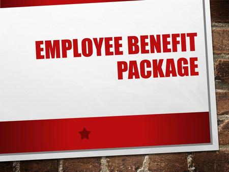 EMPLOYEE BENEFIT PACKAGE. HOW DO YOU DECIDE When you are presented with more than one job offer, how do you make your final decision? Consider this information.