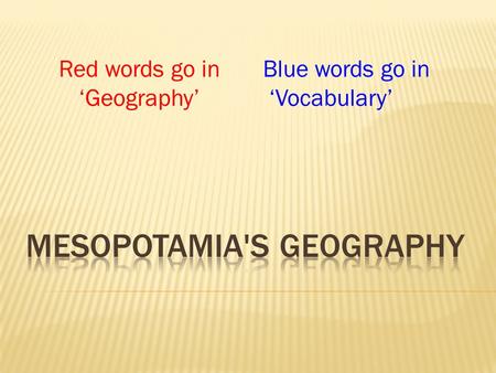 Red words go in ‘Geography’ Blue words go in ‘Vocabulary’