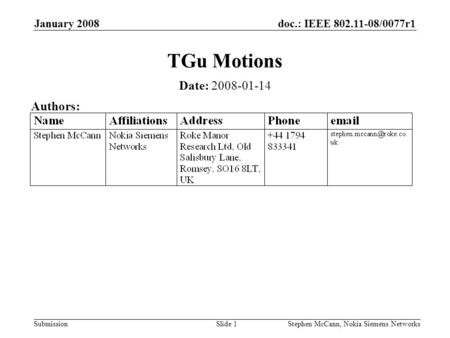 Doc.: IEEE 802.11-08/0077r1 Submission January 2008 Stephen McCann, Nokia Siemens NetworksSlide 1 TGu Motions Date: 2008-01-14 Authors:
